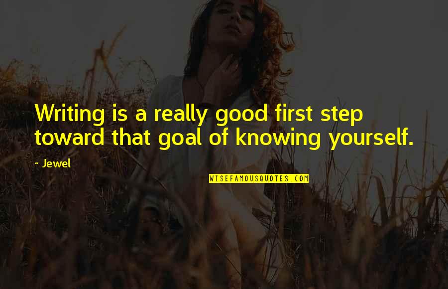 Knowing Yourself First Quotes By Jewel: Writing is a really good first step toward