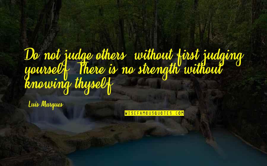 Knowing Yourself First Quotes By Luis Marques: Do not judge others, without first judging yourself.