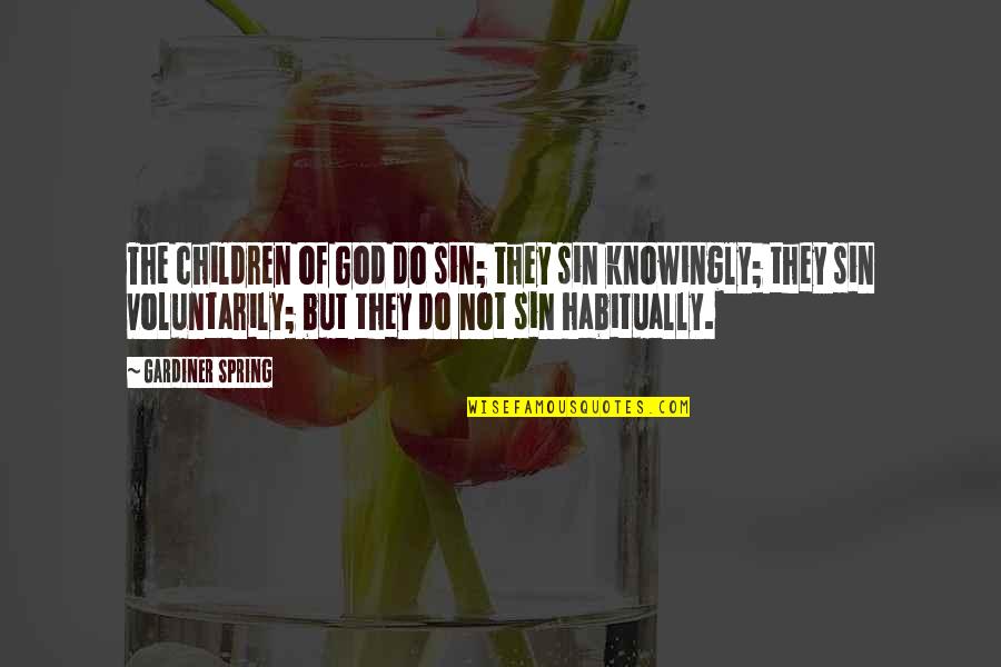 Knowingly Quotes By Gardiner Spring: The children of God do sin; they sin