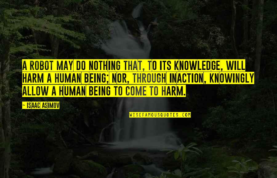 Knowingly Quotes By Isaac Asimov: A robot may do nothing that, to its