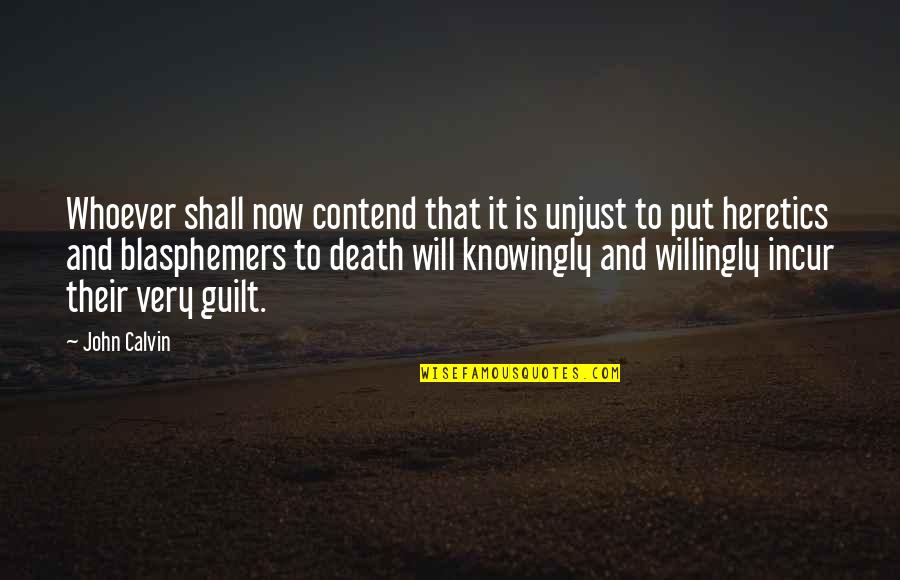 Knowingly Quotes By John Calvin: Whoever shall now contend that it is unjust