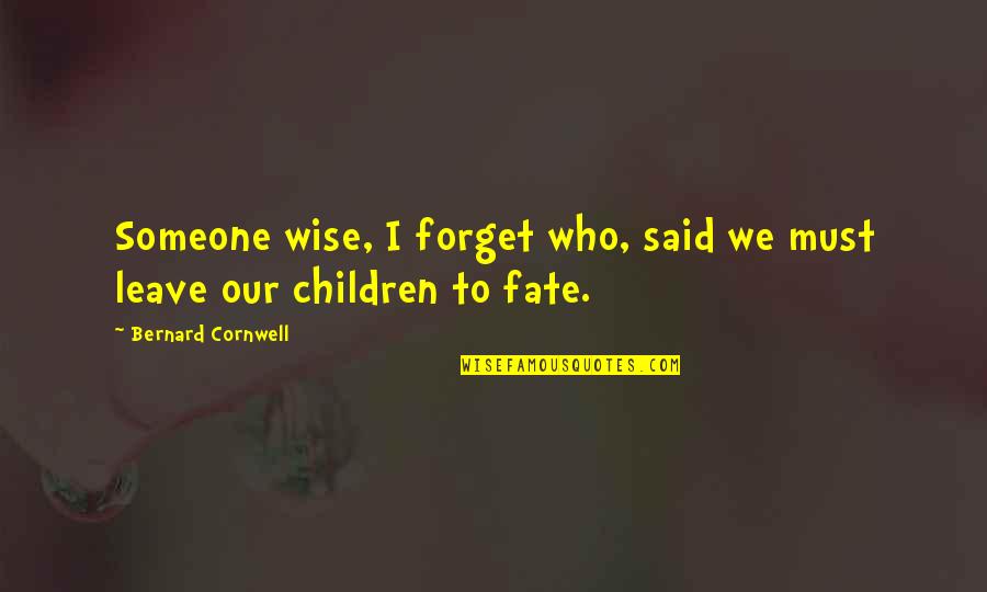 Knowingness Quotes By Bernard Cornwell: Someone wise, I forget who, said we must