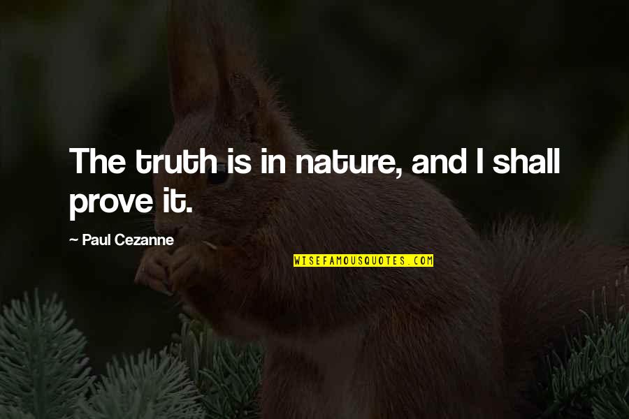 Knowingness Quotes By Paul Cezanne: The truth is in nature, and I shall