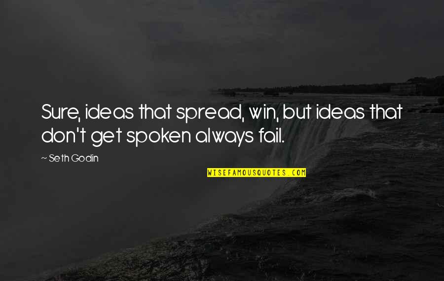 Knowist Quotes By Seth Godin: Sure, ideas that spread, win, but ideas that