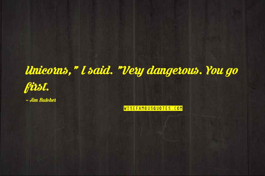 Knowitall Academic Quotes By Jim Butcher: Unicorns," I said. "Very dangerous. You go first. Knowitall Academic Quotes By Jim Butcher: Unicorns," I said. "Very dangerous. You go first.