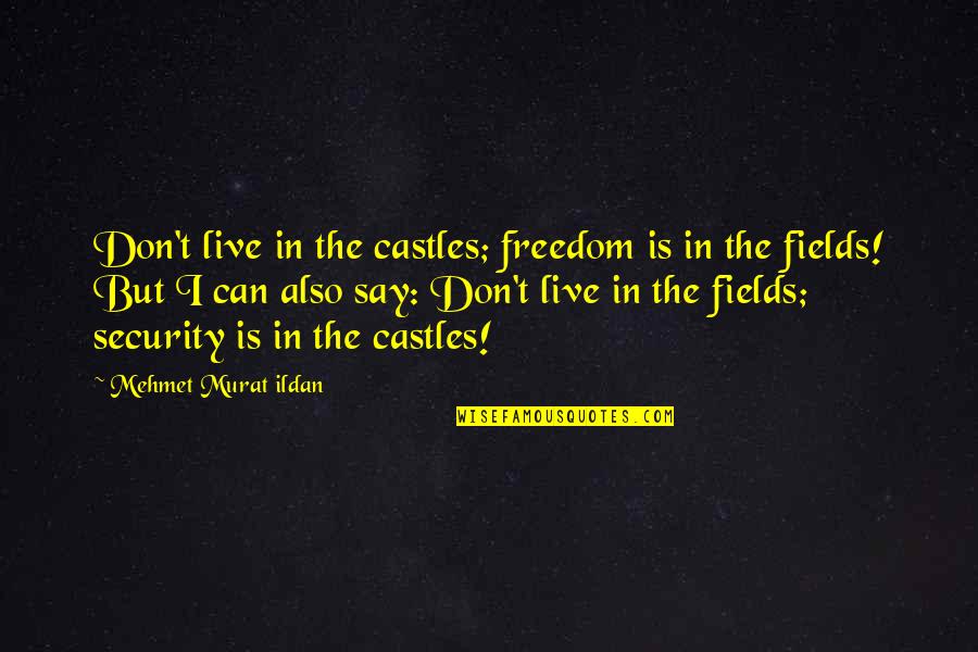 Knowitall Quotes By Mehmet Murat Ildan: Don't live in the castles; freedom is in