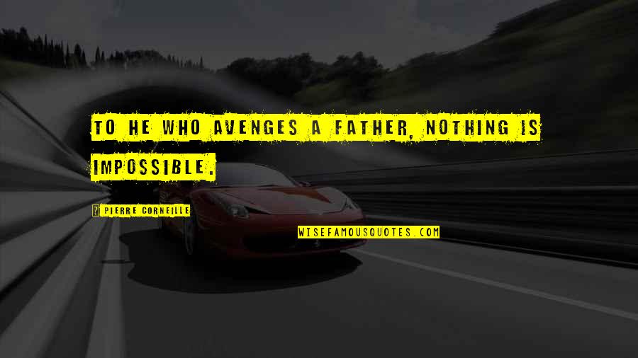 Knowitall Quotes By Pierre Corneille: To he who avenges a father, nothing is