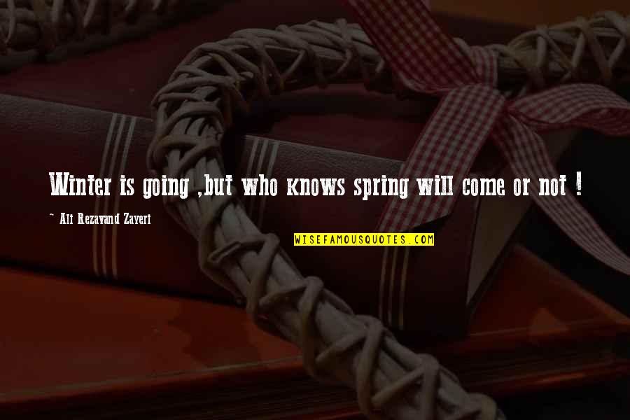 Knowladge Quotes By Ali Rezavand Zayeri: Winter is going ,but who knows spring will