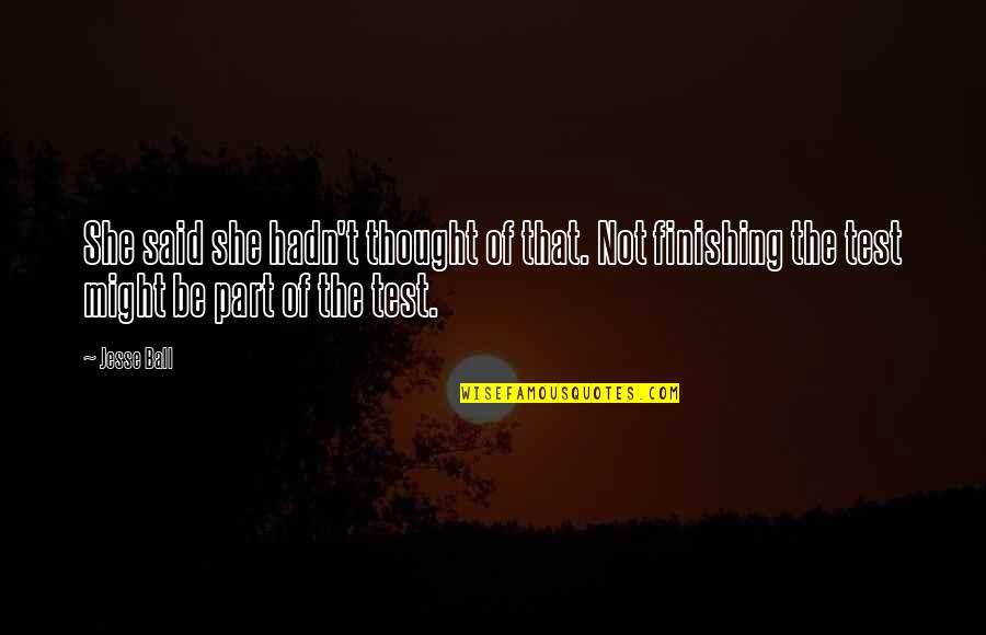 Knowladge Quotes By Jesse Ball: She said she hadn't thought of that. Not