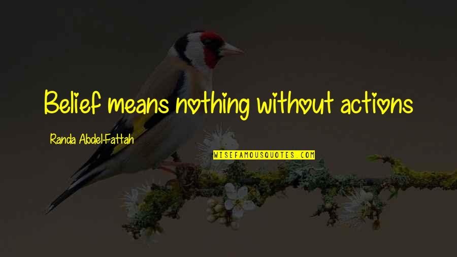 Knowladge Quotes By Randa Abdel-Fattah: Belief means nothing without actions