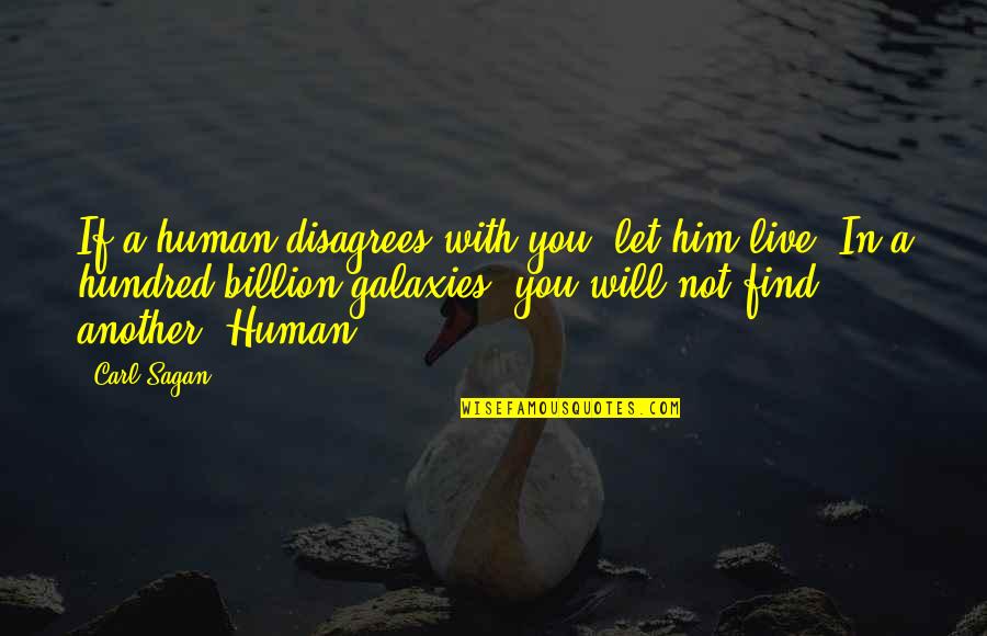 Knowle Quotes By Carl Sagan: If a human disagrees with you, let him