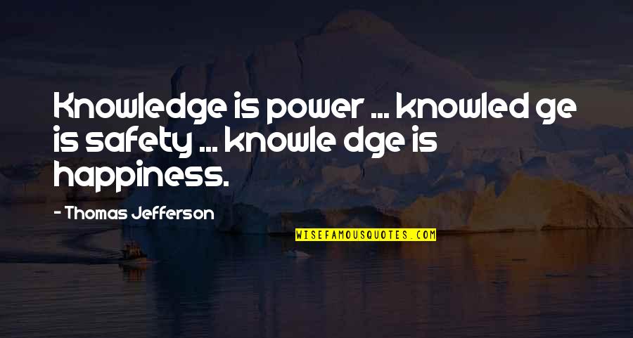 Knowle Quotes By Thomas Jefferson: Knowledge is power ... knowled ge is safety