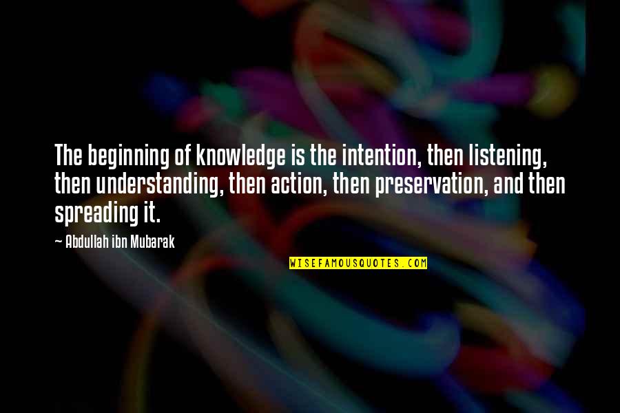 Knowledge And Action Quotes By Abdullah Ibn Mubarak: The beginning of knowledge is the intention, then