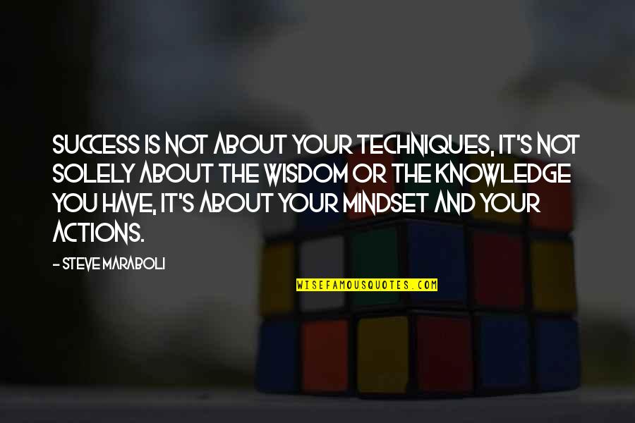 Knowledge And Action Quotes By Steve Maraboli: Success is not about your techniques, it's not