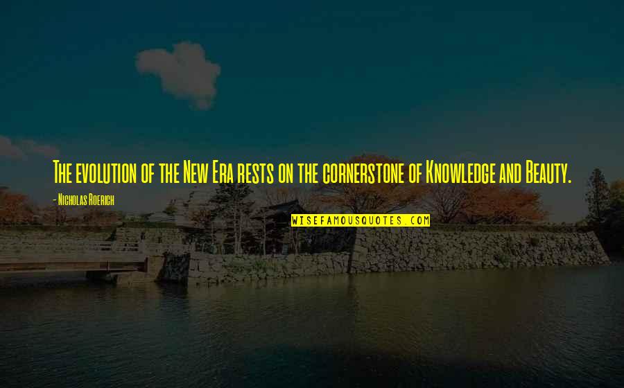 Knowledge And Beauty Quotes By Nicholas Roerich: The evolution of the New Era rests on