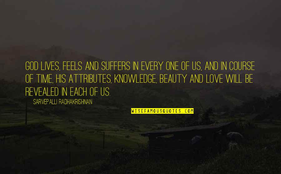 Knowledge And Beauty Quotes By Sarvepalli Radhakrishnan: God lives, feels and suffers in every one