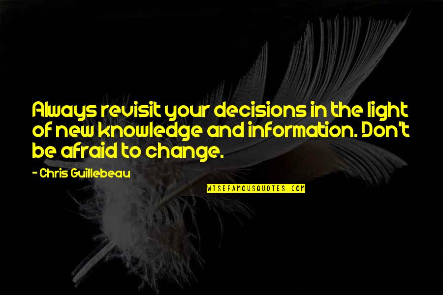 Knowledge And Change Quotes By Chris Guillebeau: Always revisit your decisions in the light of