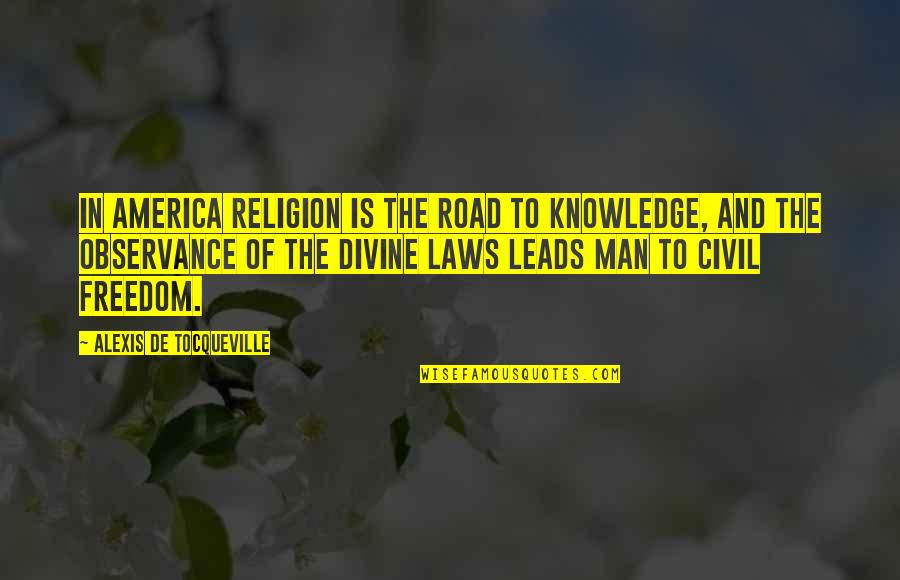 Knowledge And Culture Quotes By Alexis De Tocqueville: In America religion is the road to knowledge,