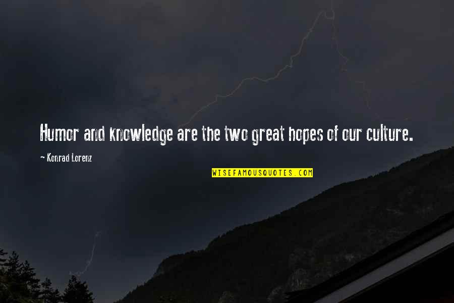 Knowledge And Culture Quotes By Konrad Lorenz: Humor and knowledge are the two great hopes