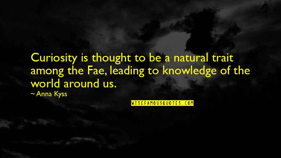 Knowledge And Curiosity Quotes By Anna Kyss: Curiosity is thought to be a natural trait