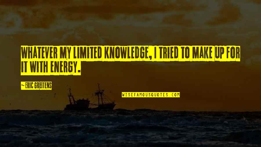 Knowledge And Curiosity Quotes By Eric Greitens: Whatever my limited knowledge, I tried to make