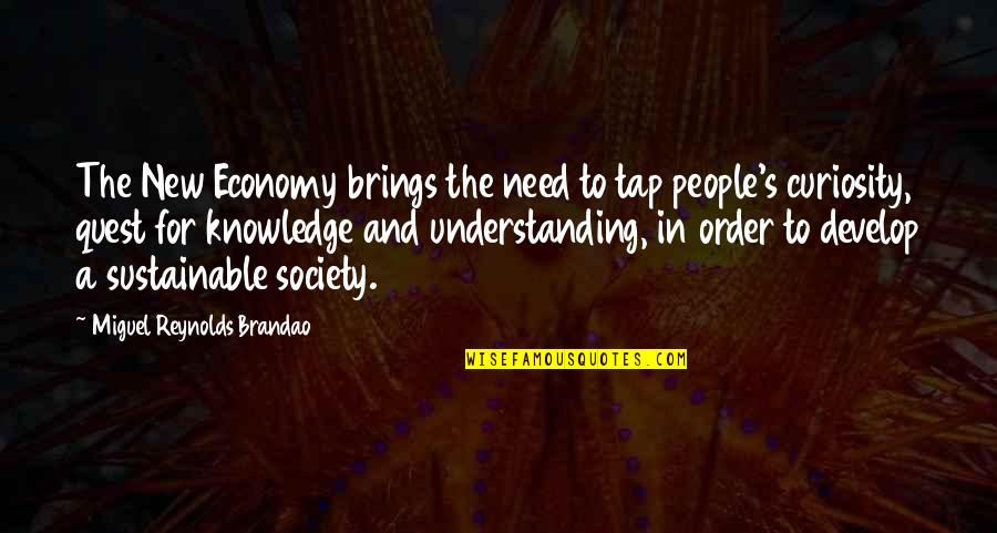 Knowledge And Curiosity Quotes By Miguel Reynolds Brandao: The New Economy brings the need to tap