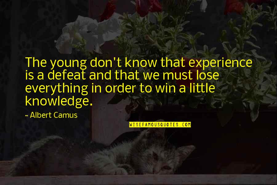 Knowledge And Experience Quotes By Albert Camus: The young don't know that experience is a