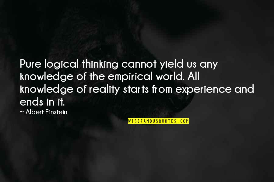 Knowledge And Experience Quotes By Albert Einstein: Pure logical thinking cannot yield us any knowledge
