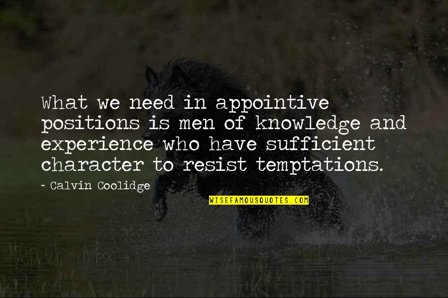 Knowledge And Experience Quotes By Calvin Coolidge: What we need in appointive positions is men