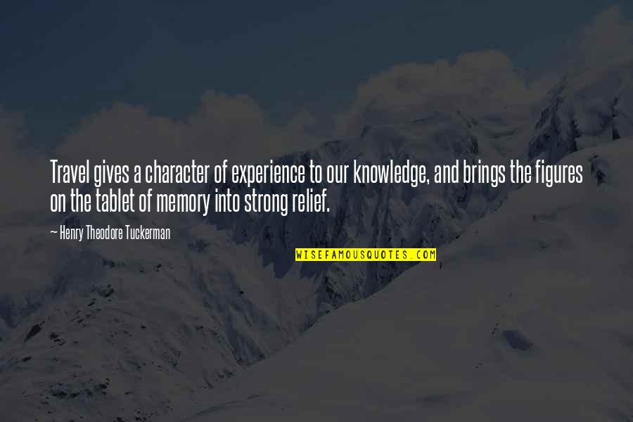 Knowledge And Experience Quotes By Henry Theodore Tuckerman: Travel gives a character of experience to our