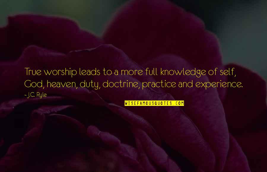 Knowledge And Experience Quotes By J.C. Ryle: True worship leads to a more full knowledge
