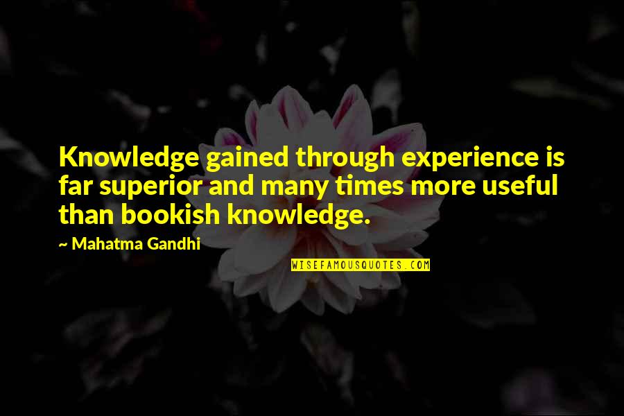 Knowledge And Experience Quotes By Mahatma Gandhi: Knowledge gained through experience is far superior and
