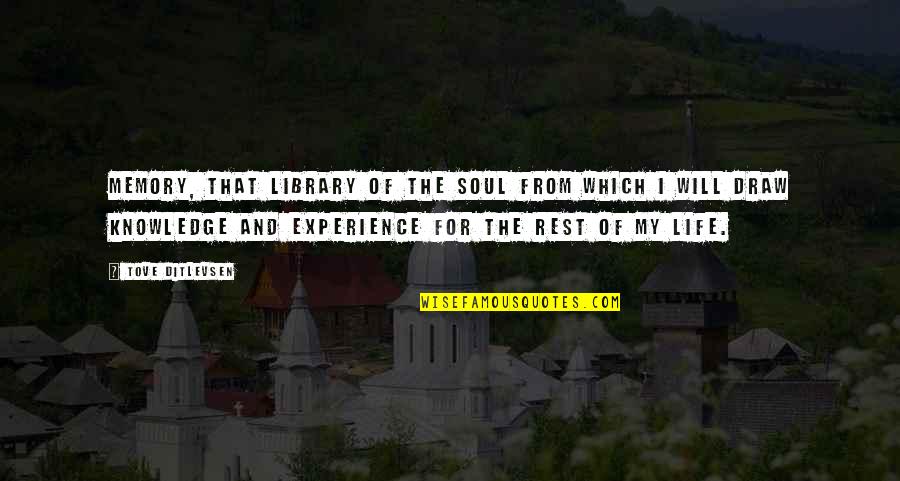 Knowledge And Experience Quotes By Tove Ditlevsen: Memory, that library of the soul from which