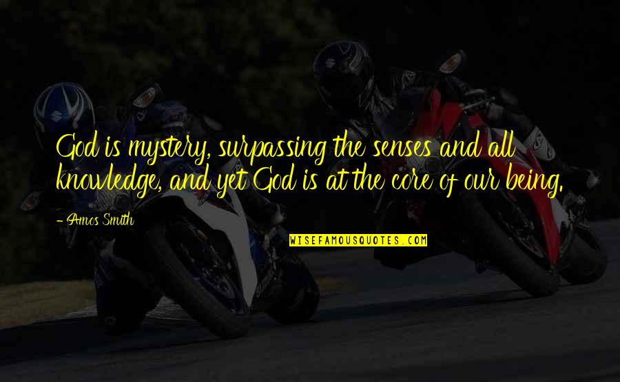 Knowledge And God Quotes By Amos Smith: God is mystery, surpassing the senses and all