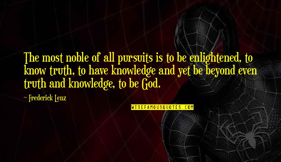 Knowledge And God Quotes By Frederick Lenz: The most noble of all pursuits is to
