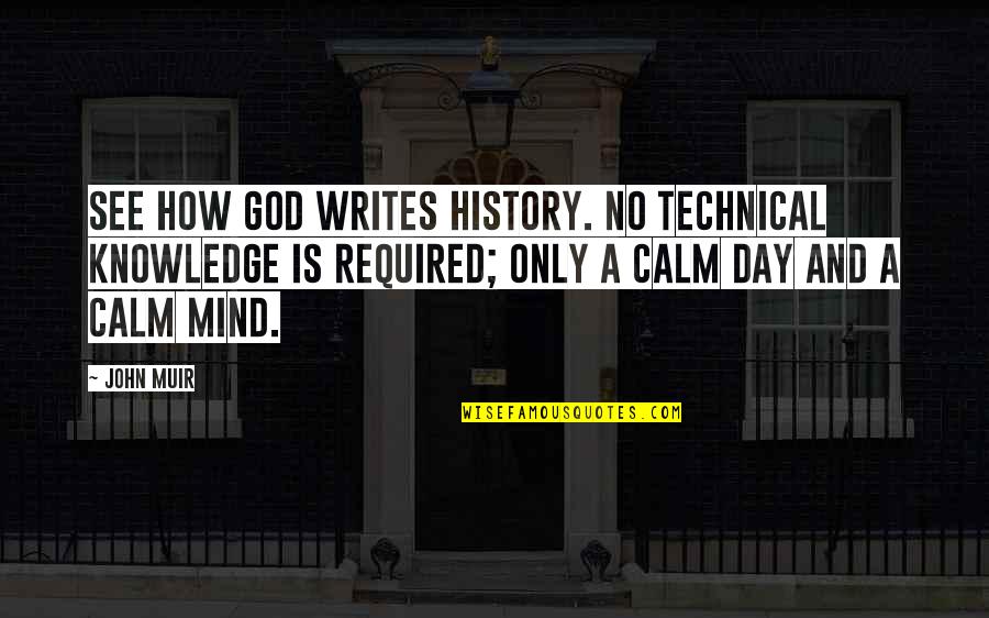Knowledge And God Quotes By John Muir: See how God writes history. No technical knowledge
