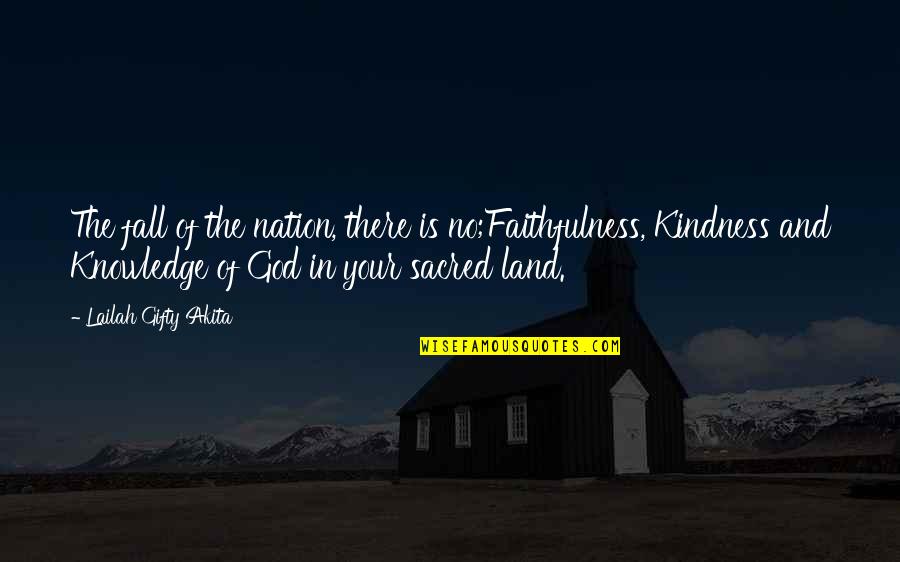 Knowledge And God Quotes By Lailah Gifty Akita: The fall of the nation, there is no;Faithfulness,