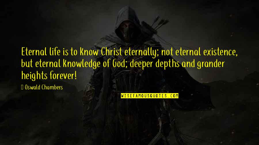 Knowledge And God Quotes By Oswald Chambers: Eternal life is to know Christ eternally; not