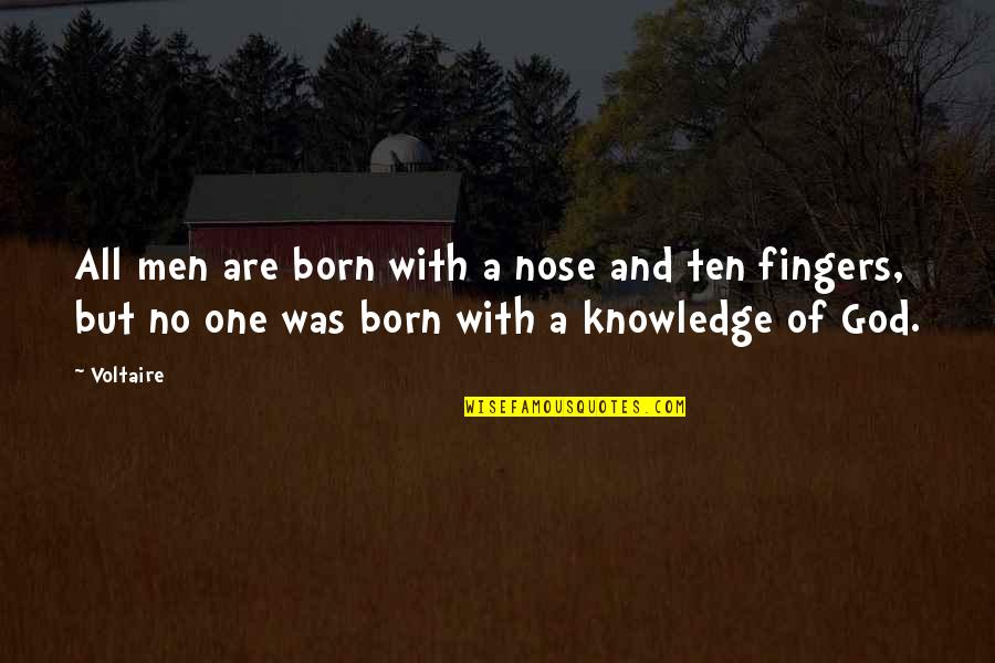 Knowledge And God Quotes By Voltaire: All men are born with a nose and