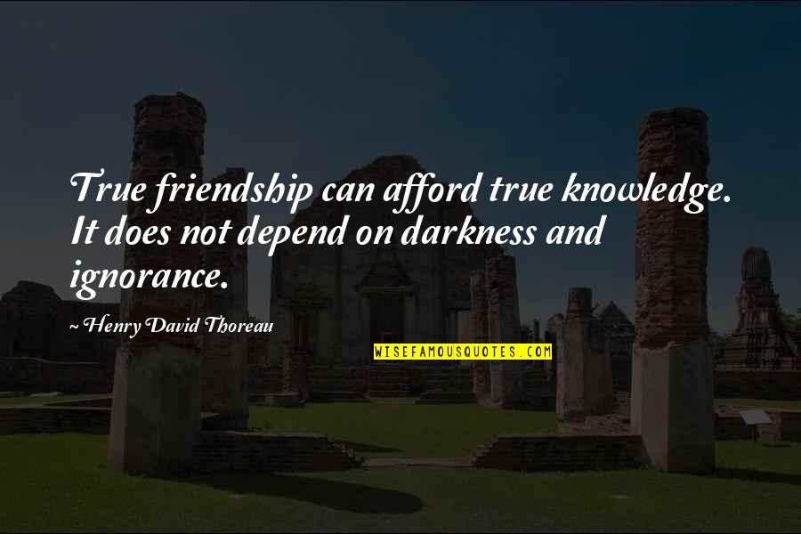 Knowledge And Ignorance Quotes By Henry David Thoreau: True friendship can afford true knowledge. It does