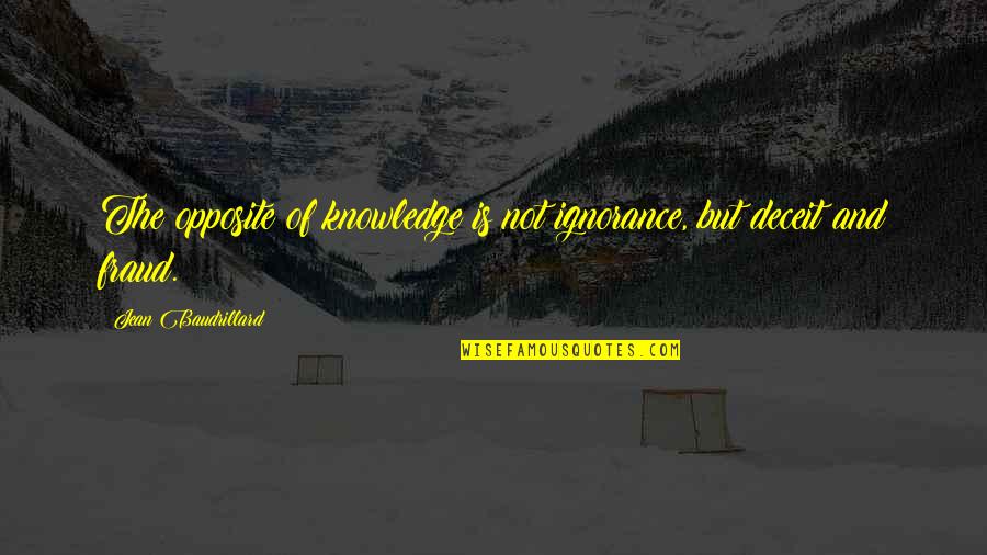 Knowledge And Ignorance Quotes By Jean Baudrillard: The opposite of knowledge is not ignorance, but