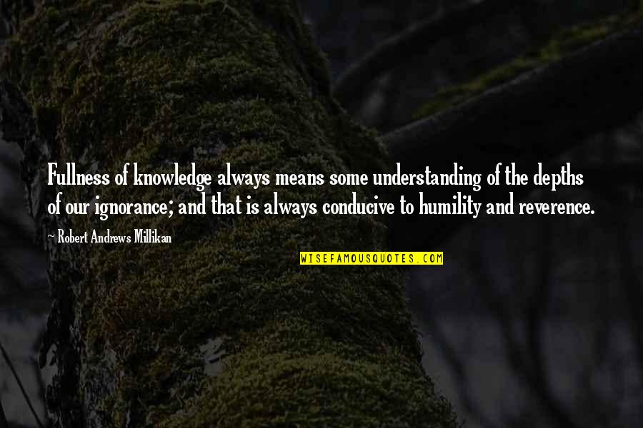 Knowledge And Ignorance Quotes By Robert Andrews Millikan: Fullness of knowledge always means some understanding of