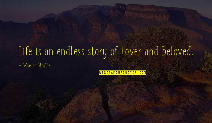 Knowledge And Intelligence Quotes By Debasish Mridha: Life is an endless story of lover and