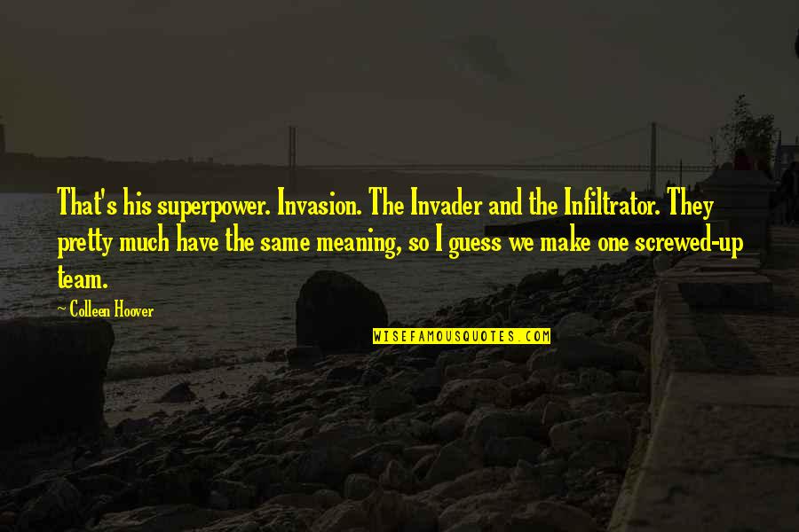 Knowledge And Islam Quotes By Colleen Hoover: That's his superpower. Invasion. The Invader and the