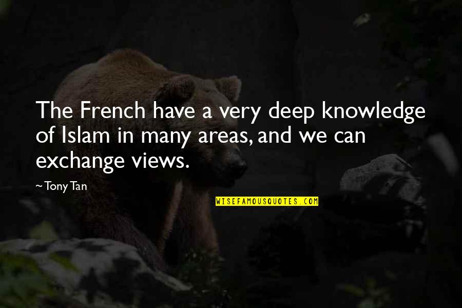 Knowledge And Islam Quotes By Tony Tan: The French have a very deep knowledge of
