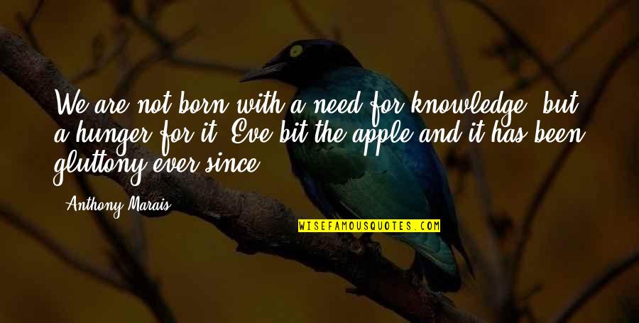 Knowledge And Learning Quotes By Anthony Marais: We are not born with a need for