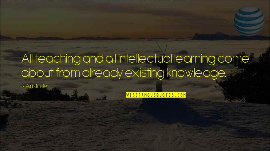 Knowledge And Learning Quotes By Aristotle.: All teaching and all intellectual learning come about