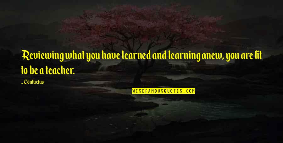 Knowledge And Learning Quotes By Confucius: Reviewing what you have learned and learning anew,