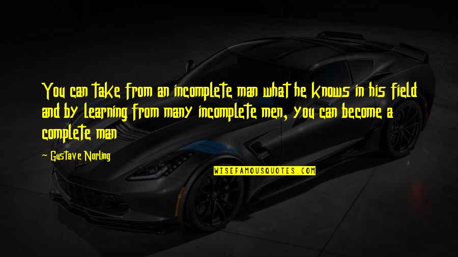 Knowledge And Learning Quotes By Gustave Norling: You can take from an incomplete man what