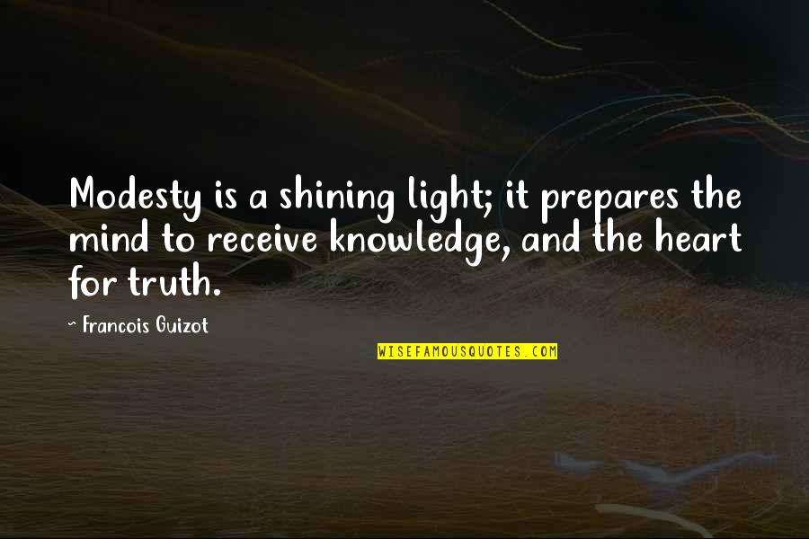 Knowledge And Light Quotes By Francois Guizot: Modesty is a shining light; it prepares the